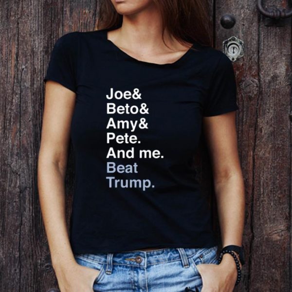Pretty Joe Biden Joy Beto Amy Pete And Me Beat Trump For President shirt 1