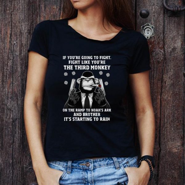 Premium Monkey Gangster If You're Going To Fight Like You're The Third Monkey shirt 1