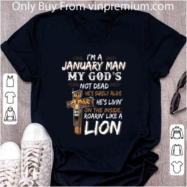 Original I'm a january man my god's not dead roarin' like a lion cross shirt 2