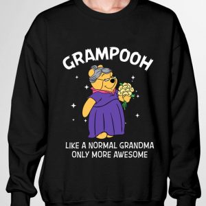 Official Pooh Grampooh like a normal grandma only more awesome shirt 6