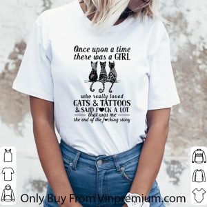 Original Once upon a time there was a girl who really loved cats and tattoos and said fuck a lot shirt 5