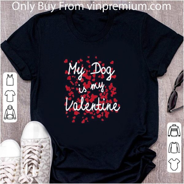Nice My Dog Is My Valentine shirt 2
