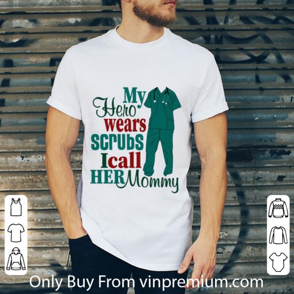 Premium My Hero Wear Scrubs I Call Her Momy shirt 2