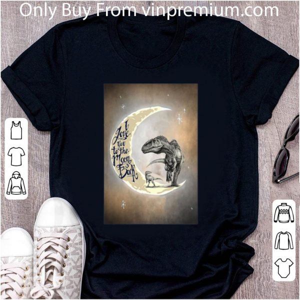 Original I Love You To The Moon And Back Dinosaurs shirt 2