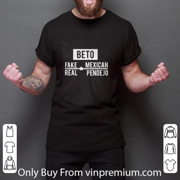 Official Beto Fake Mexican Real Pendejo shirt 3