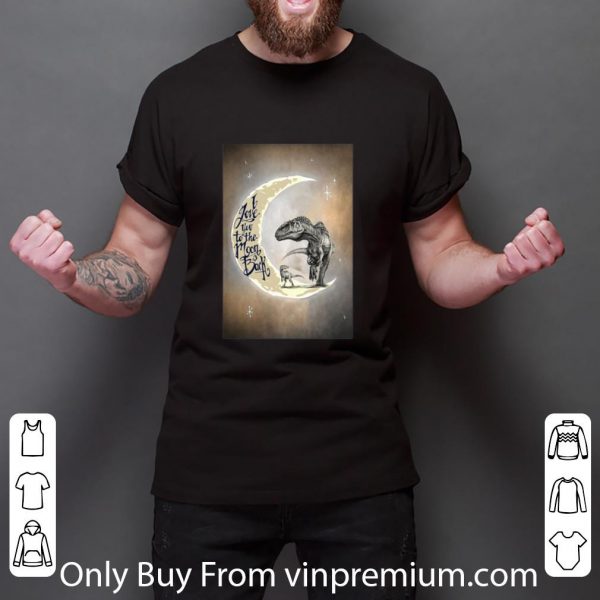 Original I Love You To The Moon And Back Dinosaurs shirt 3