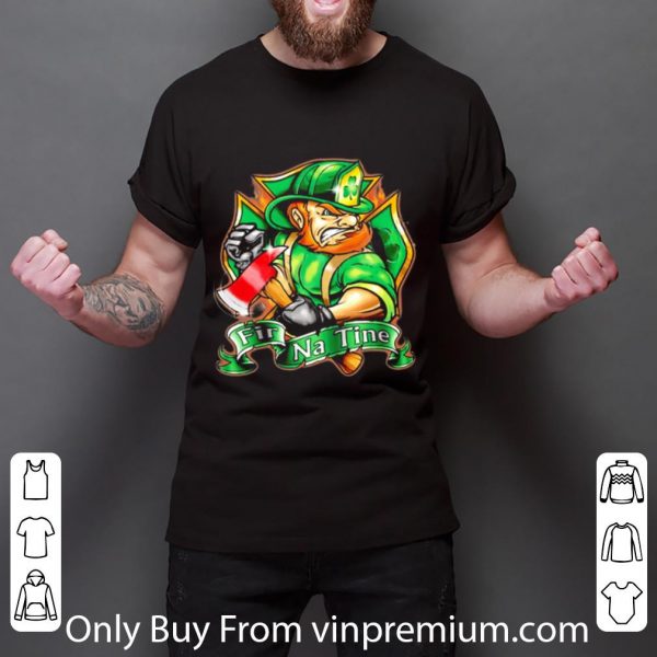 Original Firefighter Fir Na Tine St. Patrick's Day shirt 3