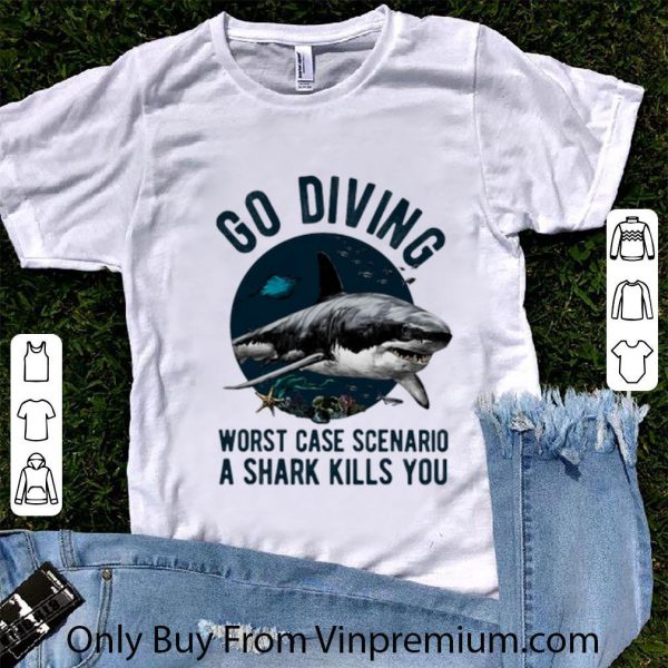 Pretty Shark go diving worst case scenario a shark kills you shirt 1