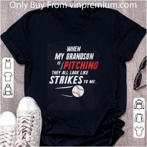 Pretty When My Grandson Is Pitching They All Look Like Strikes To Me shirt 4