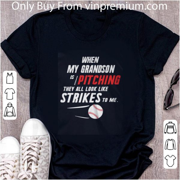 Pretty When My Grandson Is Pitching They All Look Like Strikes To Me shirt 2