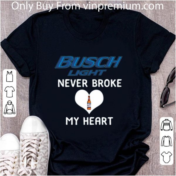 Nice Busch Light Never Broke My Heart shirt 2