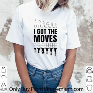 Original Chess Black And White I Got The Moves shirt 5