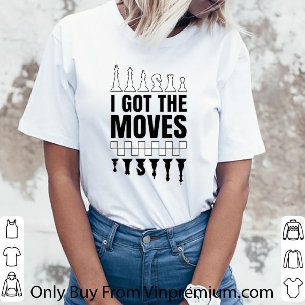 Original Chess Black And White I Got The Moves shirt 3