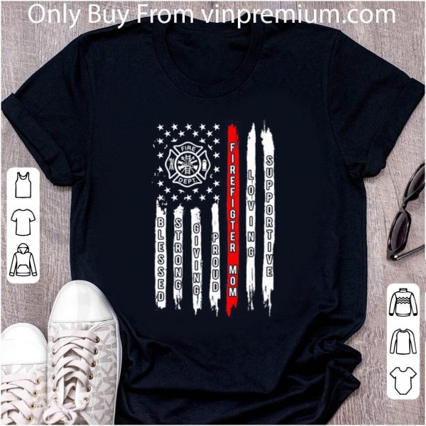 Original Blessed Strong Giving Proud Firefighter Mom Loving Supportive shirt 2