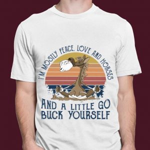 Premium Vintage Yoga i'm mostly peace love and horses and a little go buck yourself shirt 6