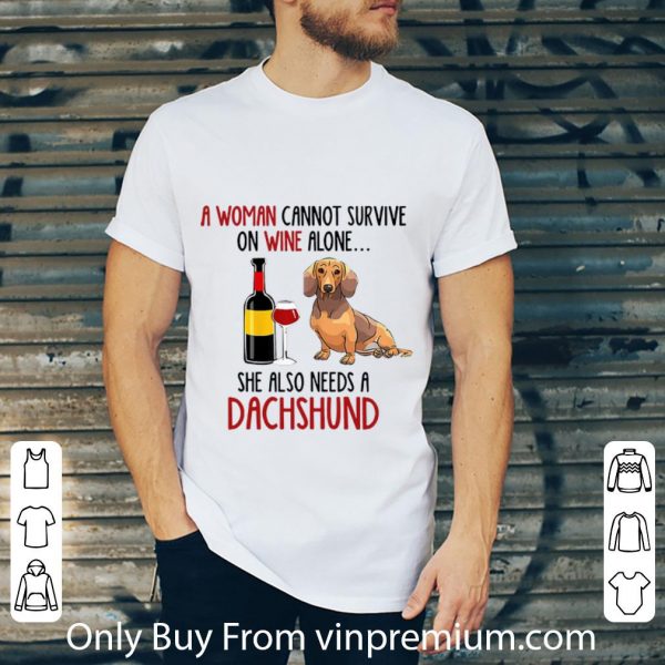 Pretty A Woman Cannot Survive On Wine Alone She Also Needs A Dachshund shirt 2