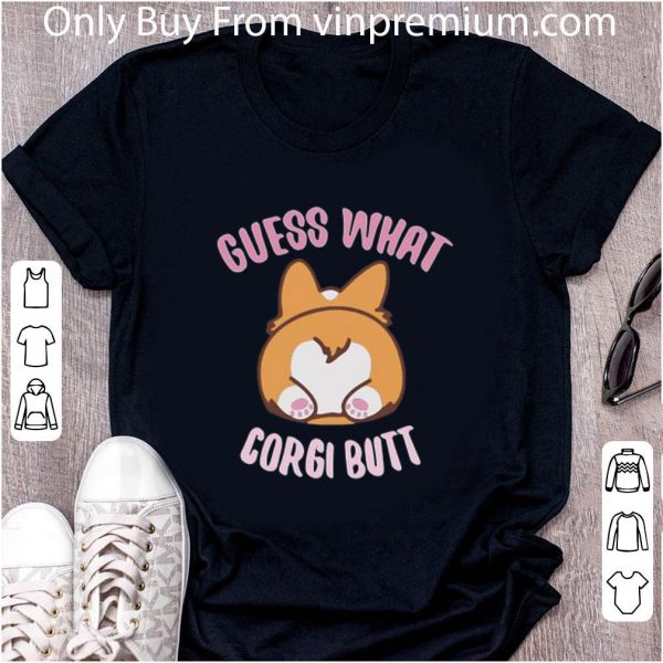 Awesome Guess What Corgi Butt shirt 2