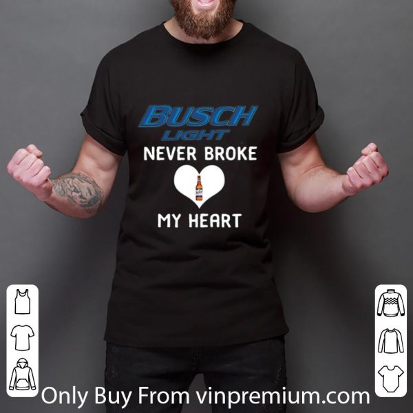 Nice Busch Light Never Broke My Heart shirt 3