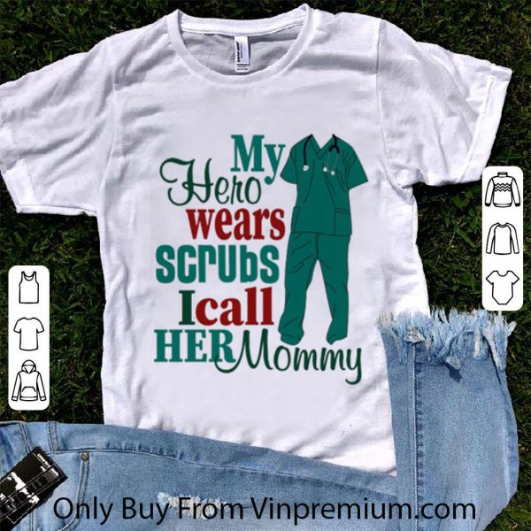 Premium My Hero Wear Scrubs I Call Her Momy shirt 1