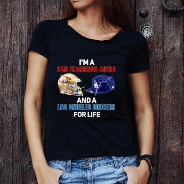 Nice I’m A San Francisco 49ers And Los Angeles Dodgers For Life shirt 1