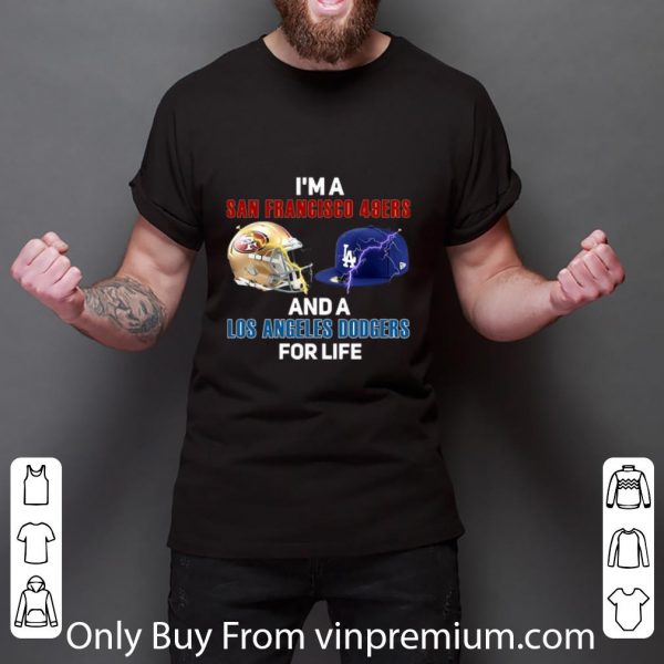 Nice I’m A San Francisco 49ers And Los Angeles Dodgers For Life shirt 3