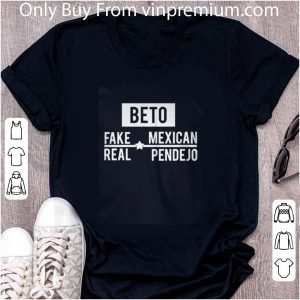 Official Beto Fake Mexican Real Pendejo shirt 4