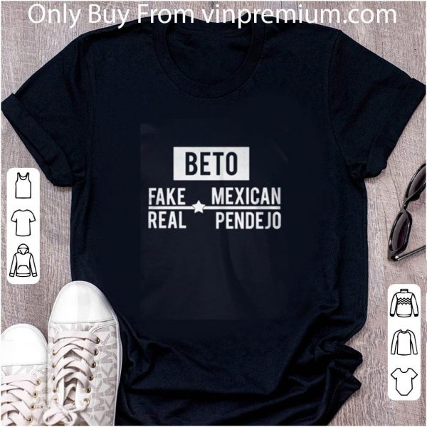 Official Beto Fake Mexican Real Pendejo shirt 2