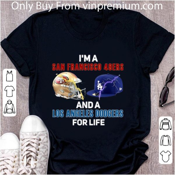 Nice I’m A San Francisco 49ers And Los Angeles Dodgers For Life shirt 2
