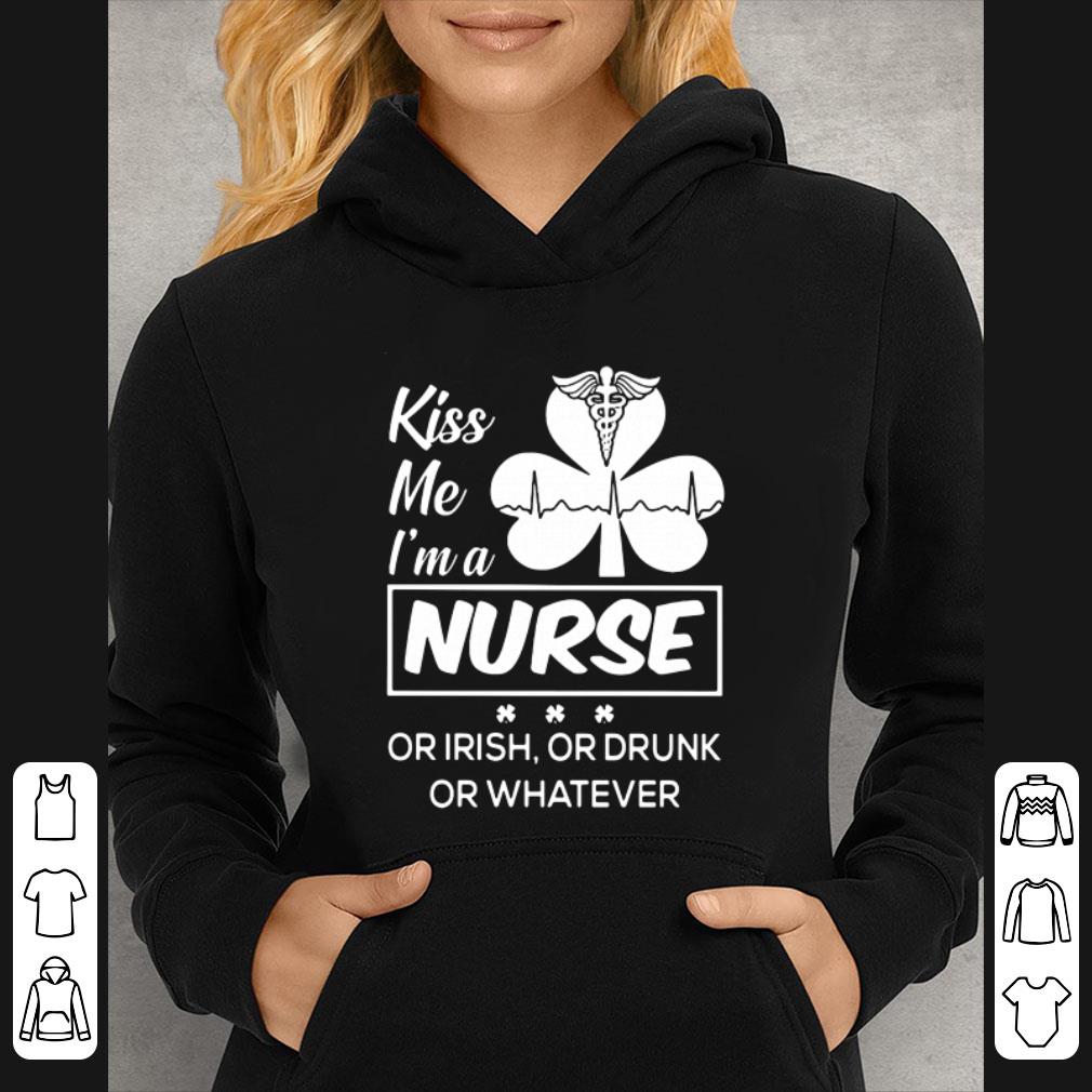 Hot Kiss Me Im A Nurse Or Irish Or Drunk Or Whatever shirt 7 Hot Kiss Me Im A Nurse Or Irish Or Drunk Or Whatever shirt