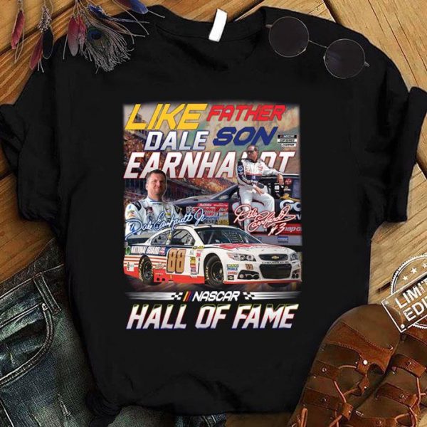 Original Like Father Son Dale Earnhardt Signatures Nascar Hall Of Fame Shirt 1