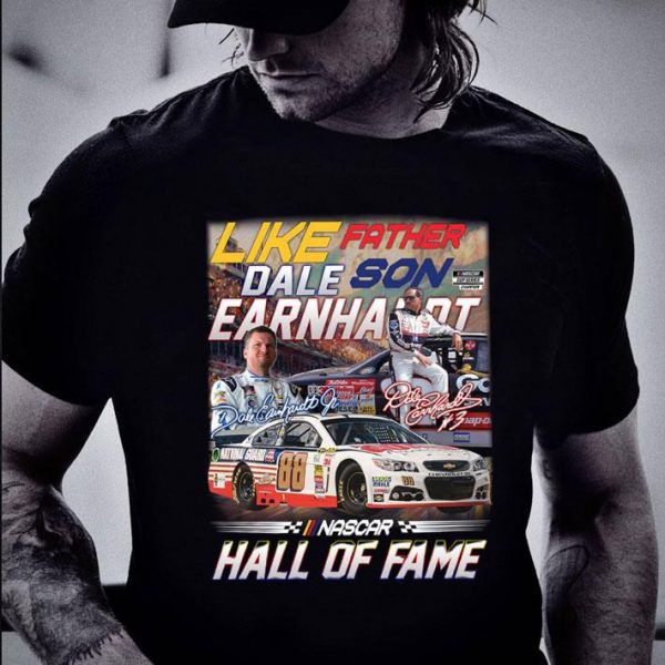 Original Like Father Son Dale Earnhardt Signatures Nascar Hall Of Fame Shirt 2