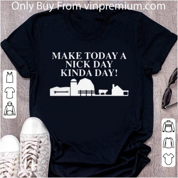 Top Make Today A Nick Day Kinda Day shirt 2