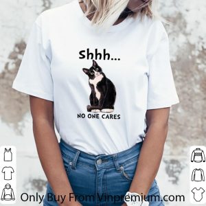 Nice Shhs No One Cares Cat shirt 5
