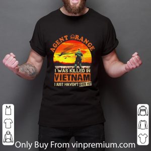 Awesome Agent Orange I Was Killed In Vietnam I Just Haven't Died Yet shirt 5