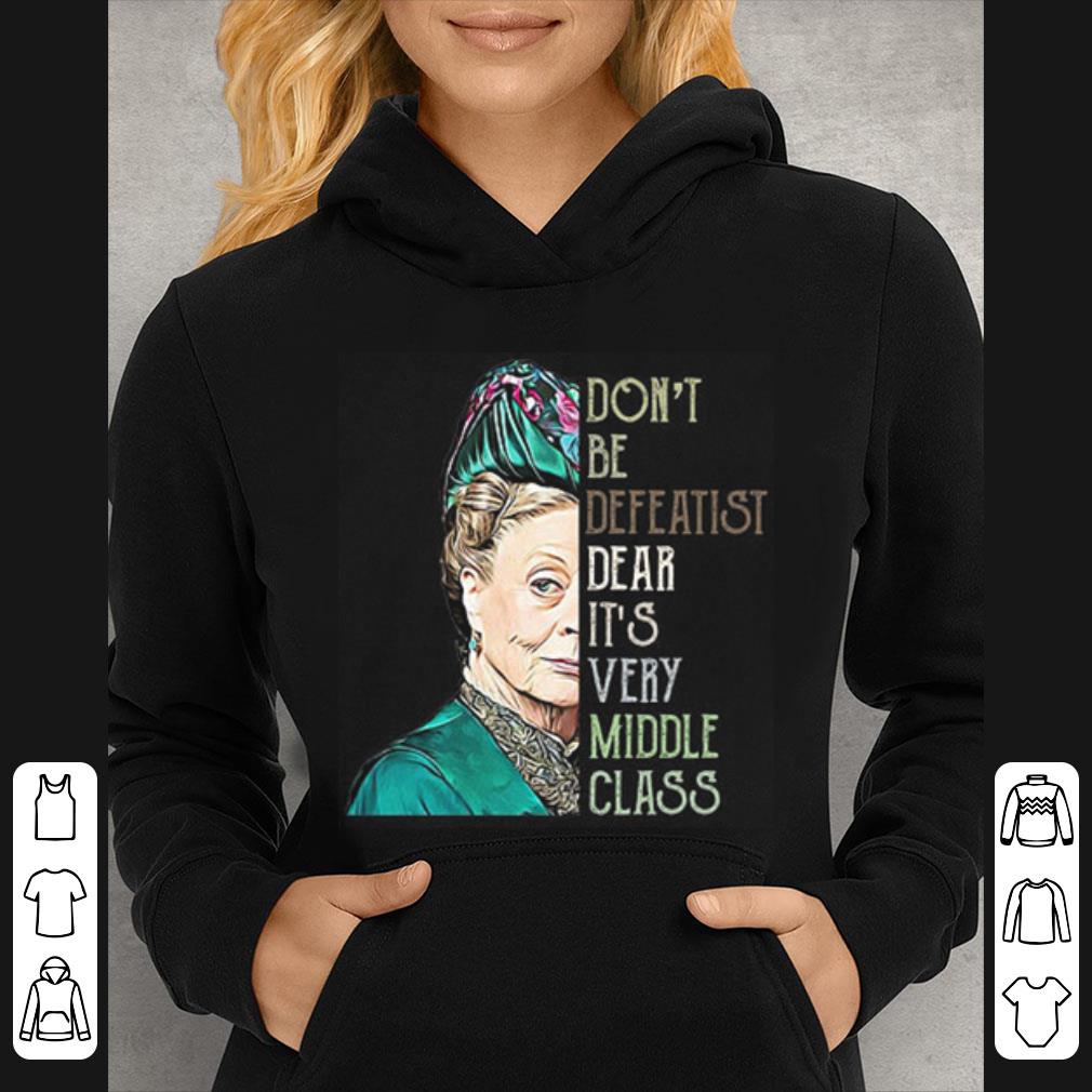 Pretty Violet Crawley Don't Be Defeatist Dear It's Very Middle Class shirt