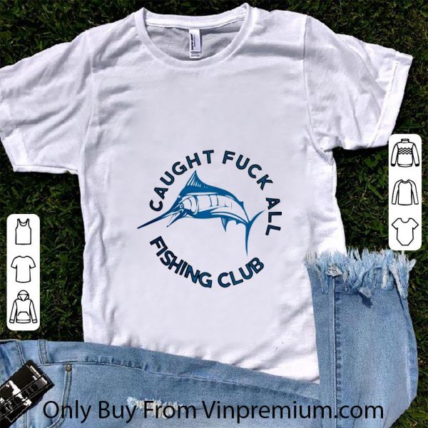 Original Swordfish caught Fuck All Fishing Club shirt 1