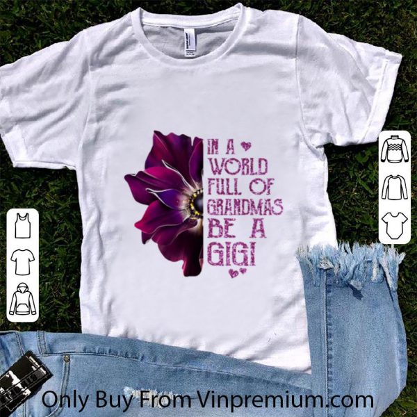 Premium Anemone flower in a world full of grandmas be a Gigi shirt 1