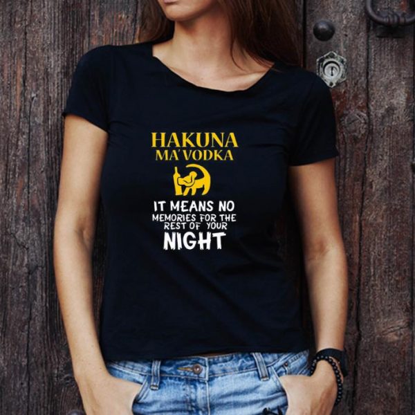 Top Hakuna Ma’vodka It Means No Memories For The Rest Of Your Night shirt 1