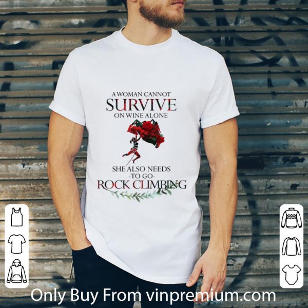 Great A Woman Cannot Survive On Wine Alone She Also Needs Rock Climbing shirt 2