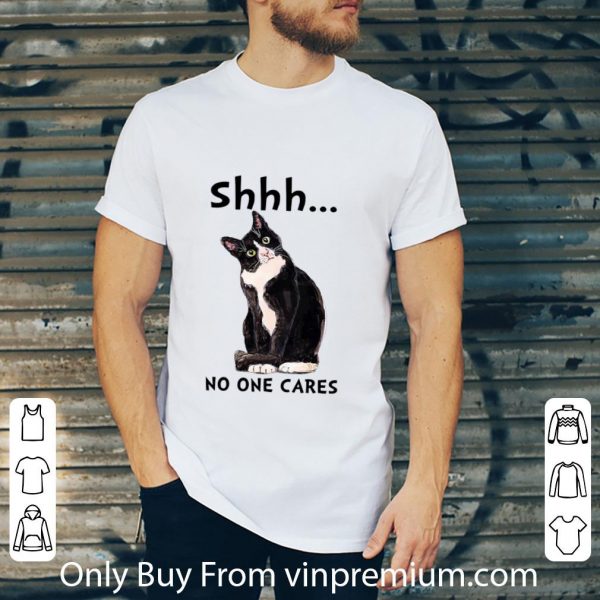 Nice Shhs No One Cares Cat shirt 2