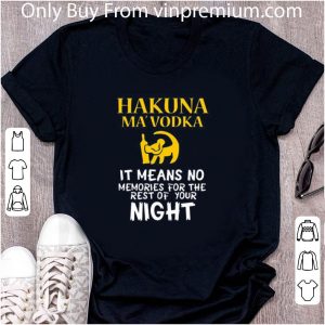Top Hakuna Ma’vodka It Means No Memories For The Rest Of Your Night shirt 4