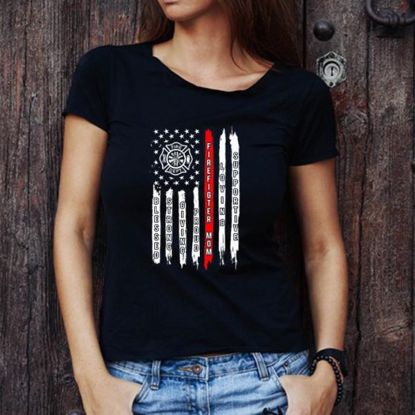 Original Blessed Strong Giving Proud Firefighter Mom Loving Supportive shirt 1