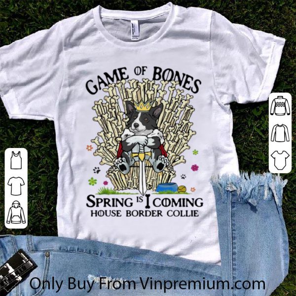 Premium Game Of Bones Spring Is Coming House Border Collie shirt 1