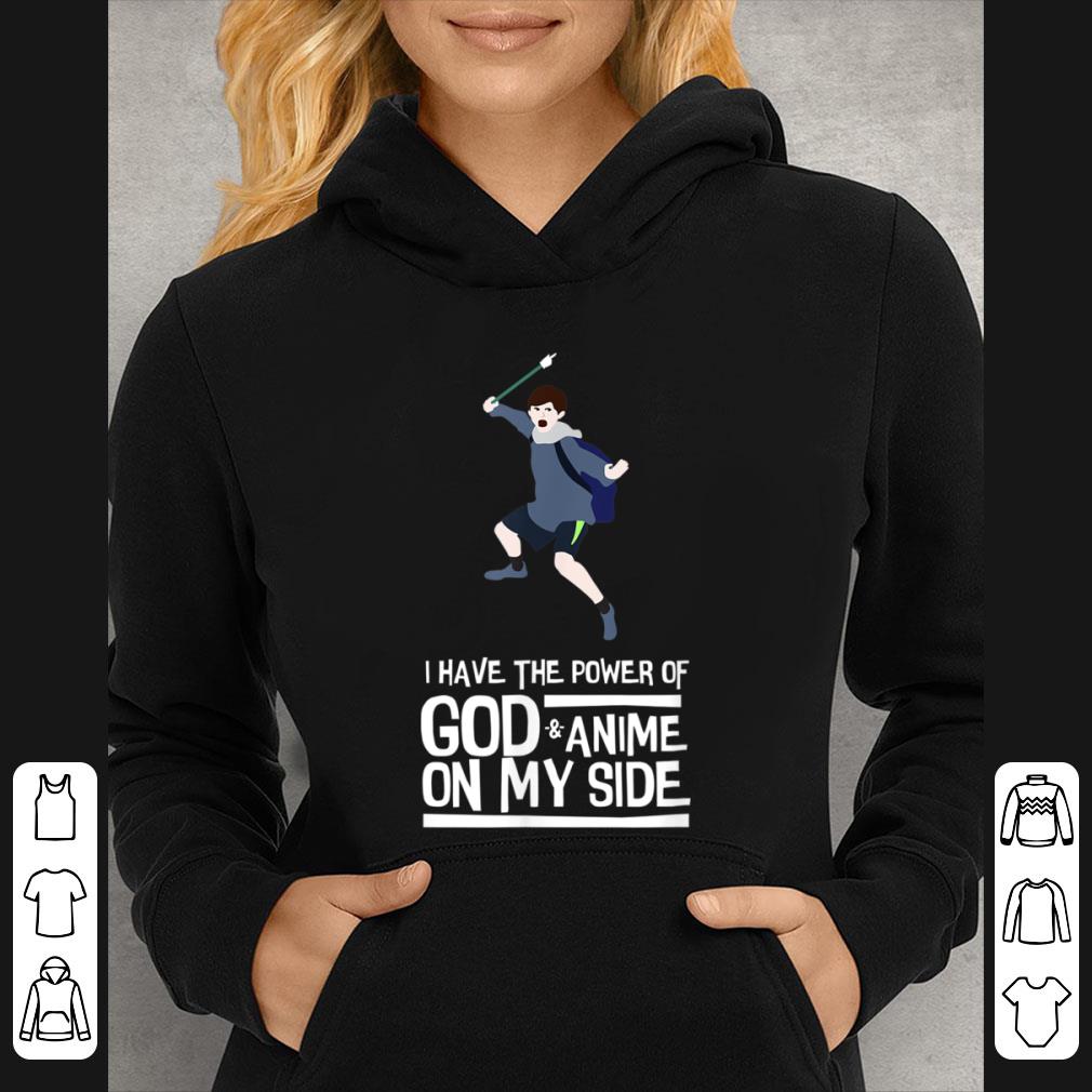 Great I Have The Power Of God And Anime On My Side 2017 Meme shirt