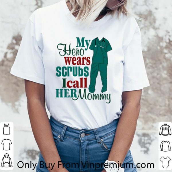 Premium My Hero Wear Scrubs I Call Her Momy shirt 3