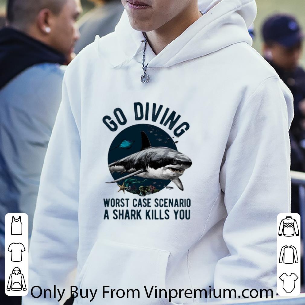 Pretty Shark go diving worst case scenario a shark kills you shirt