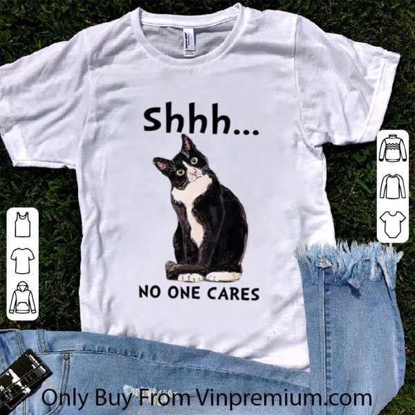 Nice Shhs No One Cares Cat shirt 1