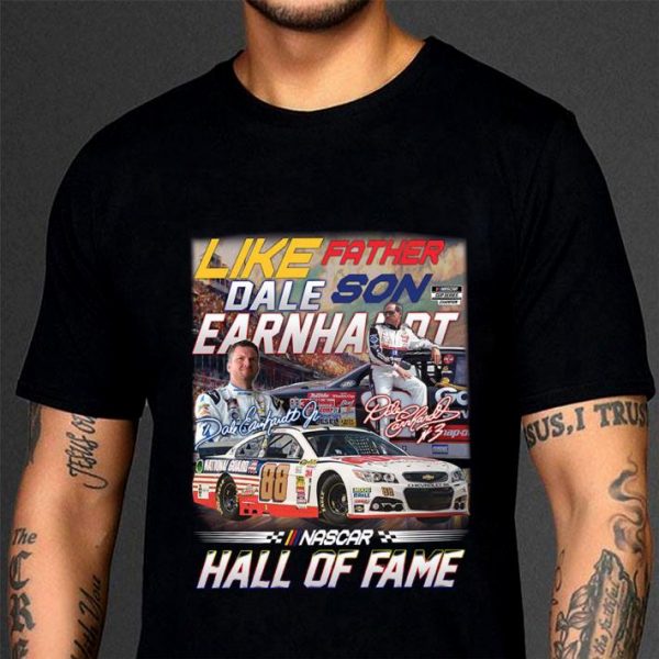 Original Like Father Son Dale Earnhardt Signatures Nascar Hall Of Fame Shirt 3