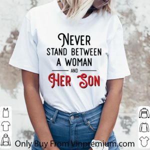 Official Never stand between a woman and her son mother day shirt 5