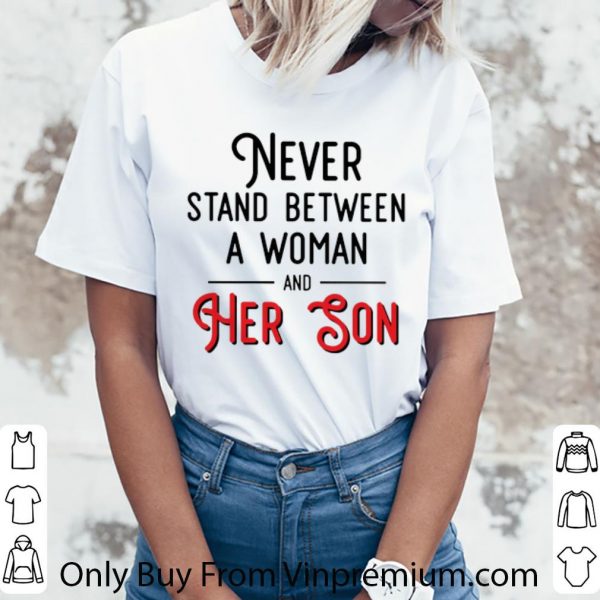 Official Never stand between a woman and her son mother day shirt 3